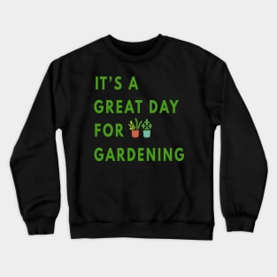 It's a Great Day For Gardening Crewneck Sweatshirt
